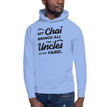 Load image into Gallery viewer, My Chai Brings All the Uncles to the Yard - Unisex Hoodie