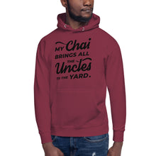 Load image into Gallery viewer, My Chai Brings All the Uncles to the Yard - Unisex Hoodie