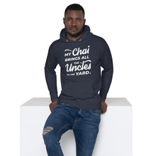 Load image into Gallery viewer, My Chai Brings All the Uncles to the Yard - Unisex Hoodie