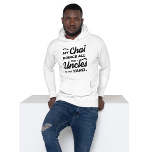 My Chai Brings All the Uncles to the Yard - Unisex Hoodie