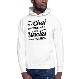 My Chai Brings All the Uncles to the Yard - Unisex Hoodie