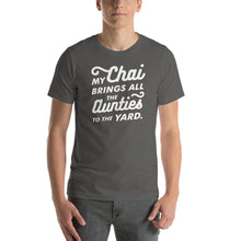 Load image into Gallery viewer, My Chai brings all the Aunties to the Yard - Short-Sleeve Unisex T-Shirt