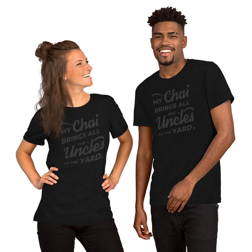 My Chai Brings All the Uncles to the Yard - Short-Sleeve Unisex T-Shirt