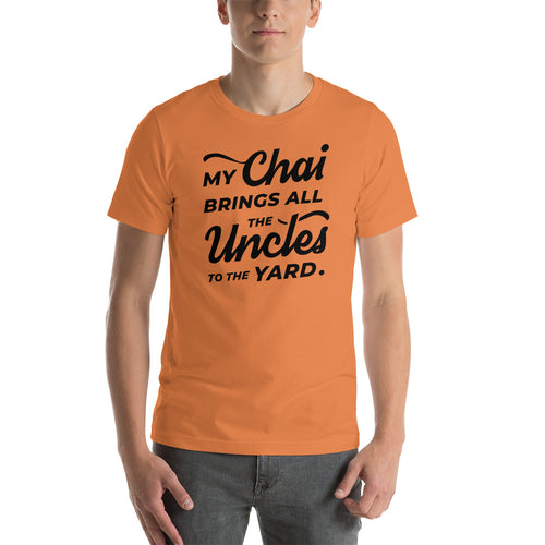 My Chai Brings All the Uncles to the Yard - Short-Sleeve Unisex T-Shirt