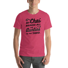 Load image into Gallery viewer, My Chai brings all the Aunties to the Yard - Short-Sleeve Unisex T-Shirt
