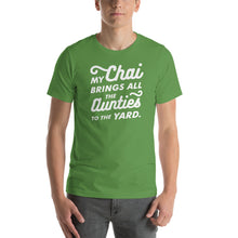 Load image into Gallery viewer, My Chai brings all the Aunties to the Yard - Short-Sleeve Unisex T-Shirt