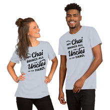 Load image into Gallery viewer, My Chai Brings All the Uncles to the Yard - Short-Sleeve Unisex T-Shirt