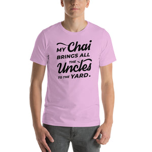 My Chai Brings All the Uncles to the Yard - Short-Sleeve Unisex T-Shirt