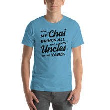 Load image into Gallery viewer, My Chai Brings All the Uncles to the Yard - Short-Sleeve Unisex T-Shirt