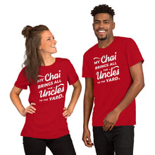 Load image into Gallery viewer, My Chai Brings All the Uncles to the Yard - Short-Sleeve Unisex T-Shirt