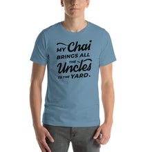 Load image into Gallery viewer, My Chai Brings All the Uncles to the Yard - Short-Sleeve Unisex T-Shirt