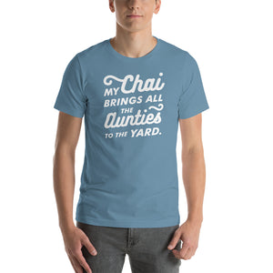 My Chai brings all the Aunties to the Yard - Short-Sleeve Unisex T-Shirt