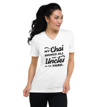Load image into Gallery viewer, My Chai Brings All the Uncles to the Yard - Unisex Short Sleeve V-Neck T-Shirt