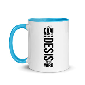 My Chai Brings all the Desis to the Yard - Mug with Color Inside