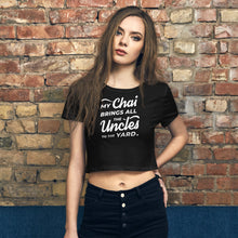Load image into Gallery viewer, My Chai Brings All the Uncles to the Yard - Women’s Crop Tee