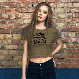 My Chai Brings All the Uncles to the Yard - Women’s Crop Tee