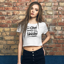 Load image into Gallery viewer, My Chai Brings All the Uncles to the Yard - Women’s Crop Tee