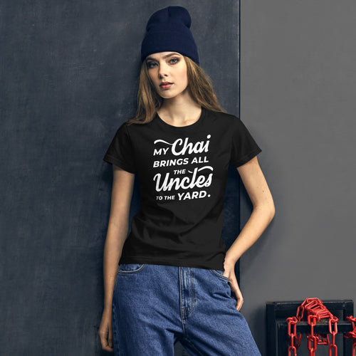 My Chai Brings All the Uncles to the Yard - Women's short sleeve t-shirt