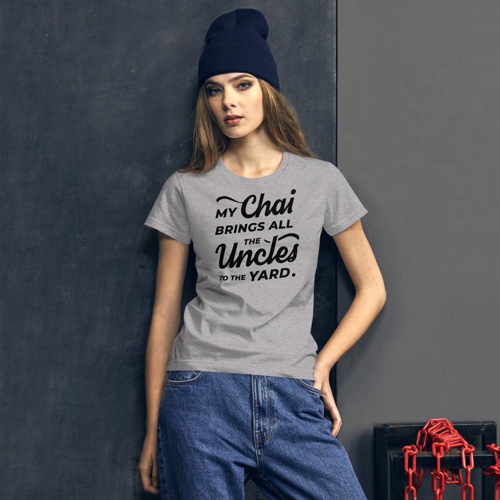 My Chai Brings All the Uncles to the Yard - Women's short sleeve t-shirt