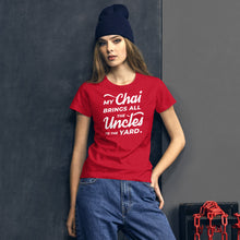 Load image into Gallery viewer, My Chai Brings All the Uncles to the Yard - Women&#39;s short sleeve t-shirt