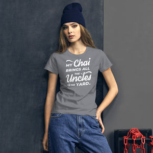 My Chai Brings All the Uncles to the Yard - Women's short sleeve t-shirt