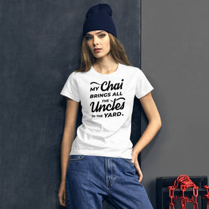 My Chai Brings All the Uncles to the Yard - Women's short sleeve t-shirt