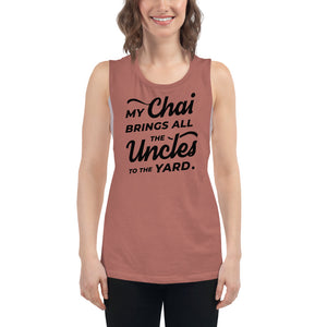 My Chai Brings All the Uncles to the Yard - Ladies’ Muscle Tank