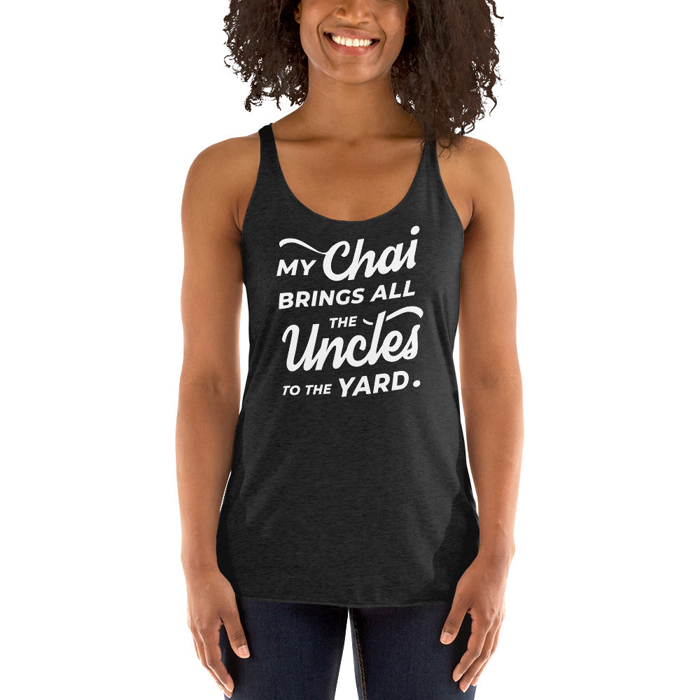 My Chai Brings All the Uncles to the Yard - Women's Racerback Tank