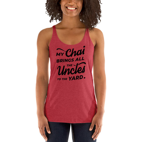 My Chai Brings All the Uncles to the Yard - Women's Racerback Tank