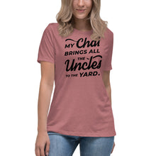 Load image into Gallery viewer, My Chai Brings All the Uncles to the Yard - Women&#39;s Relaxed T-Shirt