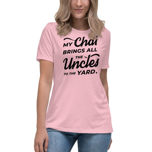 My Chai Brings All the Uncles to the Yard - Women's Relaxed T-Shirt