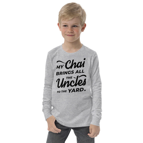 My Chai Brings All the Uncles to the Yard - Youth long sleeve tee