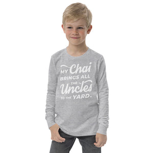 My Chai Brings All the Uncles to the Yard - Youth long sleeve tee