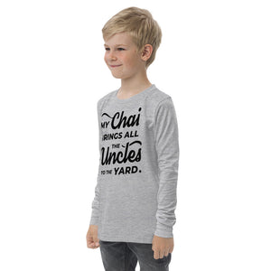 My Chai Brings All the Uncles to the Yard - Youth long sleeve tee