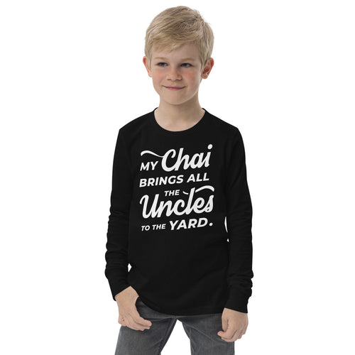 My Chai Brings All the Uncles to the Yard - Youth long sleeve tee