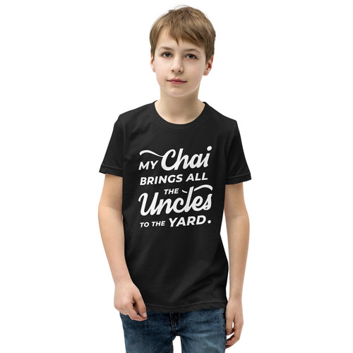 My Chai Brings All the Uncles to the Yard - Youth Short Sleeve T-Shirt