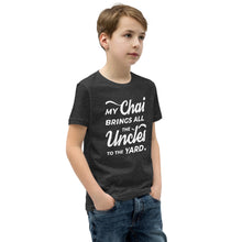 Load image into Gallery viewer, My Chai Brings All the Uncles to the Yard - Youth Short Sleeve T-Shirt