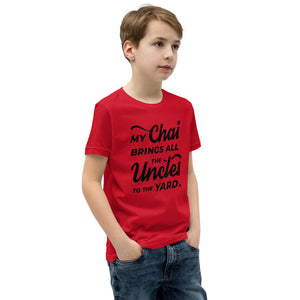 My Chai Brings All the Uncles to the Yard - Youth Short Sleeve T-Shirt